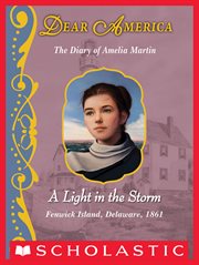 A Light in the Storm : The Diary of Amelia Martin, Fenwick Island, Delaware, 1861 cover image cdn