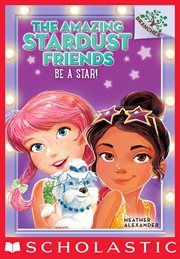 Be a Star! : Amazing Stardust Friends cover image cdn