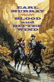 Blood and Bitter Wind : A Novel of the California Gold Fields cover image cdn