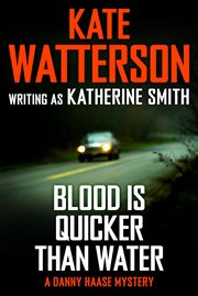 Blood Is Quicker Than Water : Detective Danny Haase cover image cdn