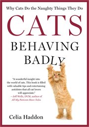 Cats Behaving Badly : Why Cats Do the Naughty Things They Do cover image cdn