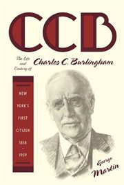 CCB : The Life and Century of Charles C. Burlingham, New York's First Citizen, 1858-1959 cover image cdn