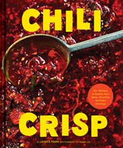 Chili Crisp : 50+ Recipes to Satisfy Your Spicy, Crunchy, Garlicky Cravings cover image cdn