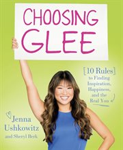Choosing Glee : 10 Rules to Finding Inspiration, Happiness, and the Real You cover image cdn