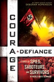 Courage & Defiance : Stories of Spies, Saboteurs, and Survivors in World War II Denmark cover image cdn
