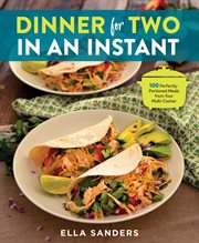 Dinner for Two in an Instant : 100 Perfectly-Portioned Meals from Your Multi-Cooker cover image cdn