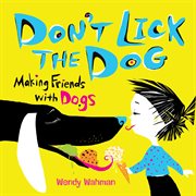 Don't Lick the Dog : Making Friends with Dogs cover image cdn