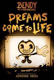 Dreams Come to Life : Bendy and the Ink Machine cover image cdn