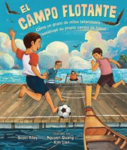 El campo flotante : Cómo un grupo de niños tailandeses construyó su propio campo de fútbol (How a Group of Thai Boys Bui cover image cdn