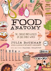 Food Anatomy : The Curious Parts & Pieces of Our Edible World cover image cdn