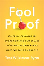 Fool Proof : How Our Fear of Playing the Sucker Shapes Us and the Social Order-and What We Can Do About It cover image cdn