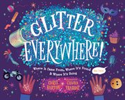 Glitter Everywhere! : Where it Came From, Where It's Found & Where It's Going cover image cdn