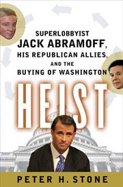 Heist : Superlobbyist Jack Abramoff, His Republican Allies, and the Buying of Washington cover image cdn