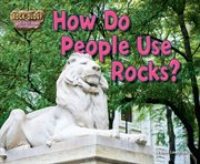 How Do People Use Rocks? : Rock-ology: The Hard Facts About Rocks cover image cdn