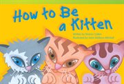 How to Be a Kitten : Literary Text cover image cdn
