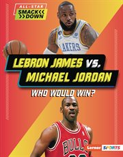 LeBron James vs. Michael Jordan : Who Would Win? cover image cdn