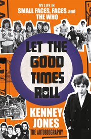 Let the Good Times Roll : My Life in Small Faces, Faces, and The Who cover image cdn