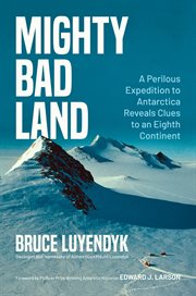 Mighty Bad Land : A Perilous Expedition to Antarctica Reveals Clues to an Eighth Continent cover image cdn