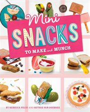 Mini Snacks to Make and Munch : Mini Makers cover image cdn