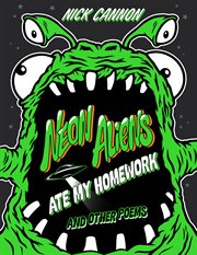 Neon Aliens Ate My Homework : And Other Poems cover image cdn