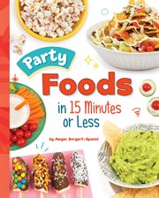 Party Foods in 15 Minutes or Less : 15-Minute Foodie cover image cdn