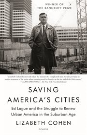 Saving America's Cities : Ed Logue and the Struggle to Renew Urban America in the Suburban Age cover image cdn
