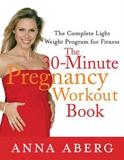 The 30-Minute Pregnancy Workout Book : Minute Pregnancy Workout Book cover image cdn