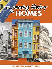 The Amazing History of Homes : Amazing Histories cover image cdn