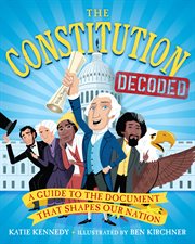 The Constitution Decoded : A Guide to the Document That Shapes Our Nation cover image cdn