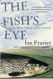 The Fish's Eye : Essays About Angling and the Outdoors cover image cdn