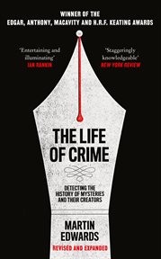 The Life of Crime: Detecting the History of Mysteries and their Creators : Detecting the History of Mysteries and their Creators cover image cdn