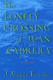 The Lonely Crossing of Juan Cabrera : A Novel cover image cdn
