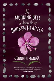 The Morning Bell Brings the Broken Hearted : A Novel cover image cdn