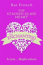 The Stained Glass Heart: A Love…Maybe Valentine eShort : A Love…Maybe Valentine eShort cover image cdn