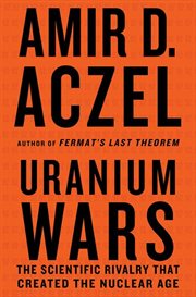 Uranium Wars : The Scientific Rivalry that Created the Nuclear Age cover image cdn