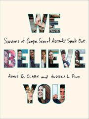 We Believe You : Survivors of Campus Sexual Assault Speak Out cover image cdn