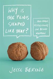 Why Is the Penis Shaped Like That? : And Other Reflections on Being Human cover image cdn