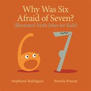 Why was Six Afraid of Seven? : illustrated math jokes for kids cover image cdn