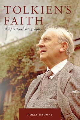 Tolkien's faith : a spiritual biography cover image