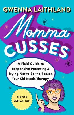 Momma cusses : a field guide to responsive parenting & trying not to be the reason your kid needs therapy  cover image cdn
