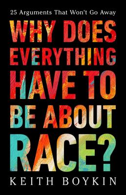 Why does everything have to be about race? : 25 arguments that won't go away cover image