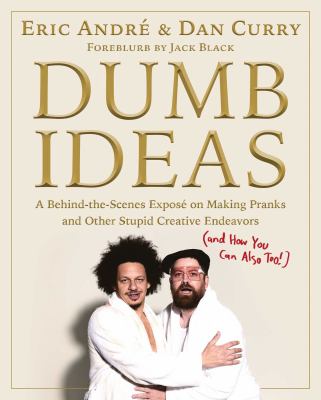 Dumb ideas : a behind-the-scenes exposé on making pranks and other stupid creative endeavors (and how you can also too!)  cover image cdn