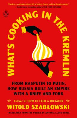 What's cooking in the Kremlin : from Rasputin to Putin, how Russia built an empire with a knife and fork  cover image cdn