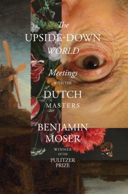 The upside-down world : meetings with the Dutch masters cover image