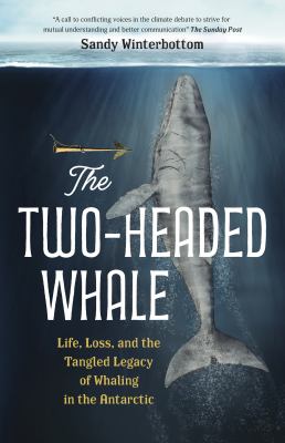 The two-headed whale : life, loss, and the tangled legacy of whaling in the Antarctic cover image