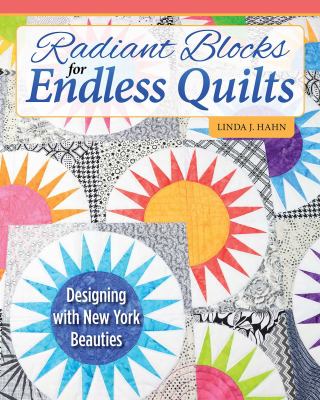 Radiant blocks for endless quilts : designing with New York beauties cover image