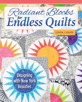 Radiant blocks for endless quilts : designing with New York beauties  cover image cdn