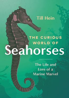 The curious world of seahorses : the life and lore of a marine marvel  cover image cdn