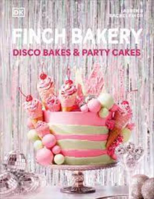 Finch Bakery disco bakes and party cakes : showstopping treats for every occasion cover image