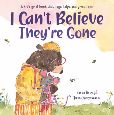 I can't believe they're gone : a kid's grief book that hugs, helps, and gives hope cover image